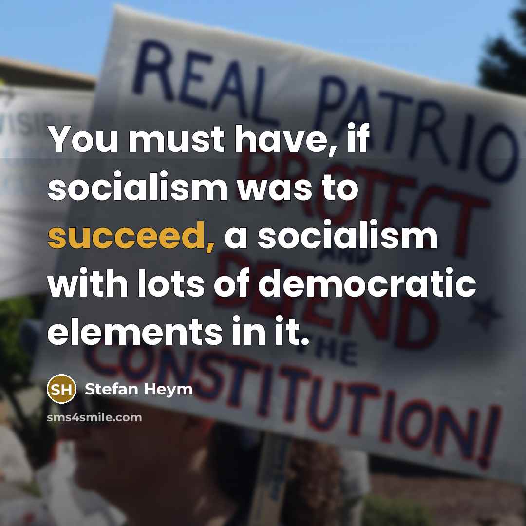 “You must have, if socialism was to succeed, a socialism…” quote by Stefan Heym