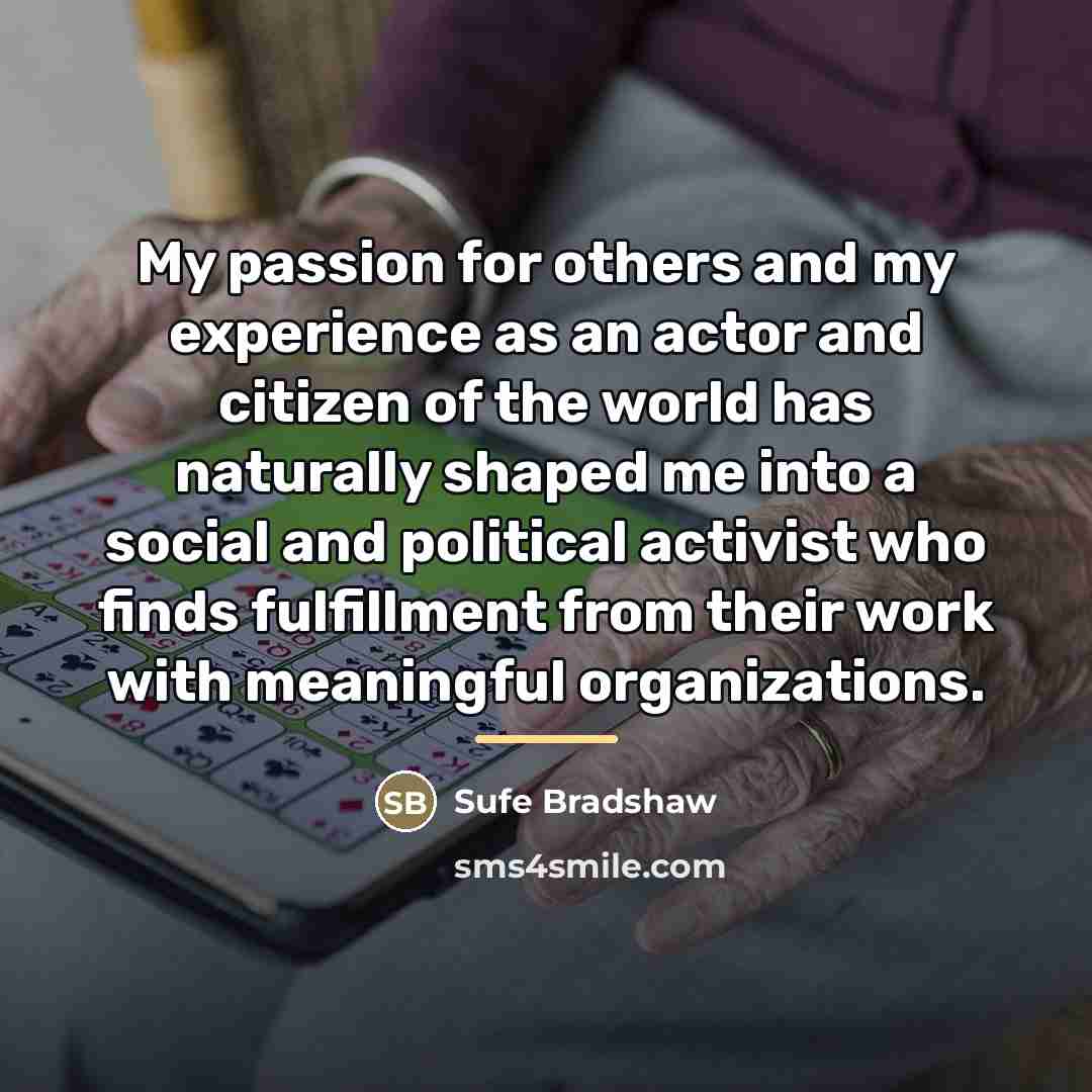 “My passion for others and my experience as an actor…” quote by Sufe Bradshaw