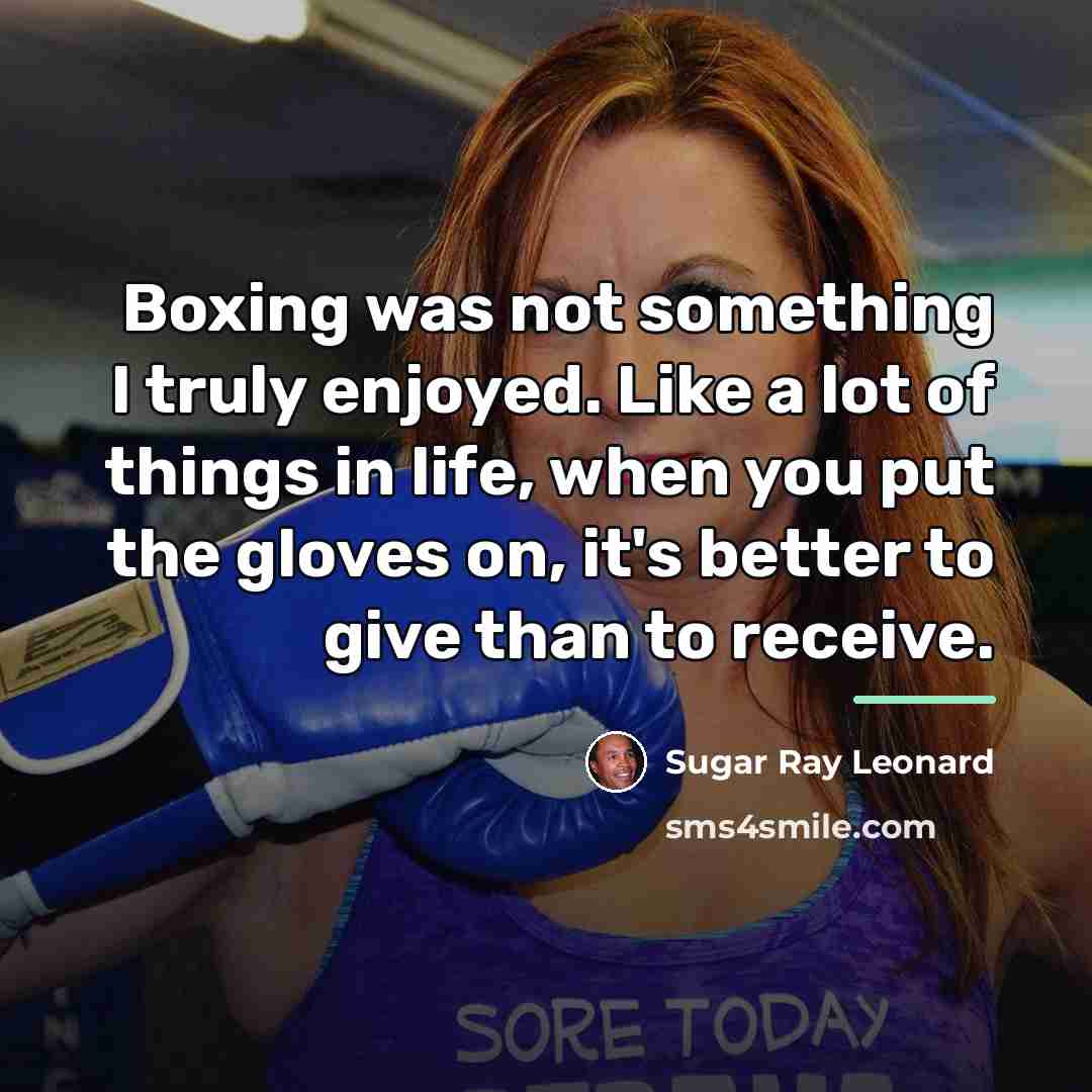 “Boxing was not something I truly enjoyed. Like a lot…” quote by Sugar Ray Leonard