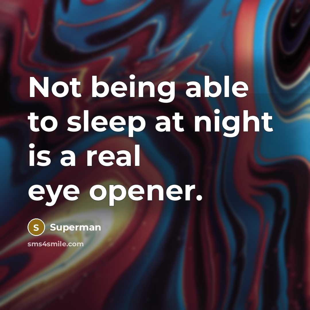 “Not being able to sleep at night is a real eye opener.” quote by Superman
