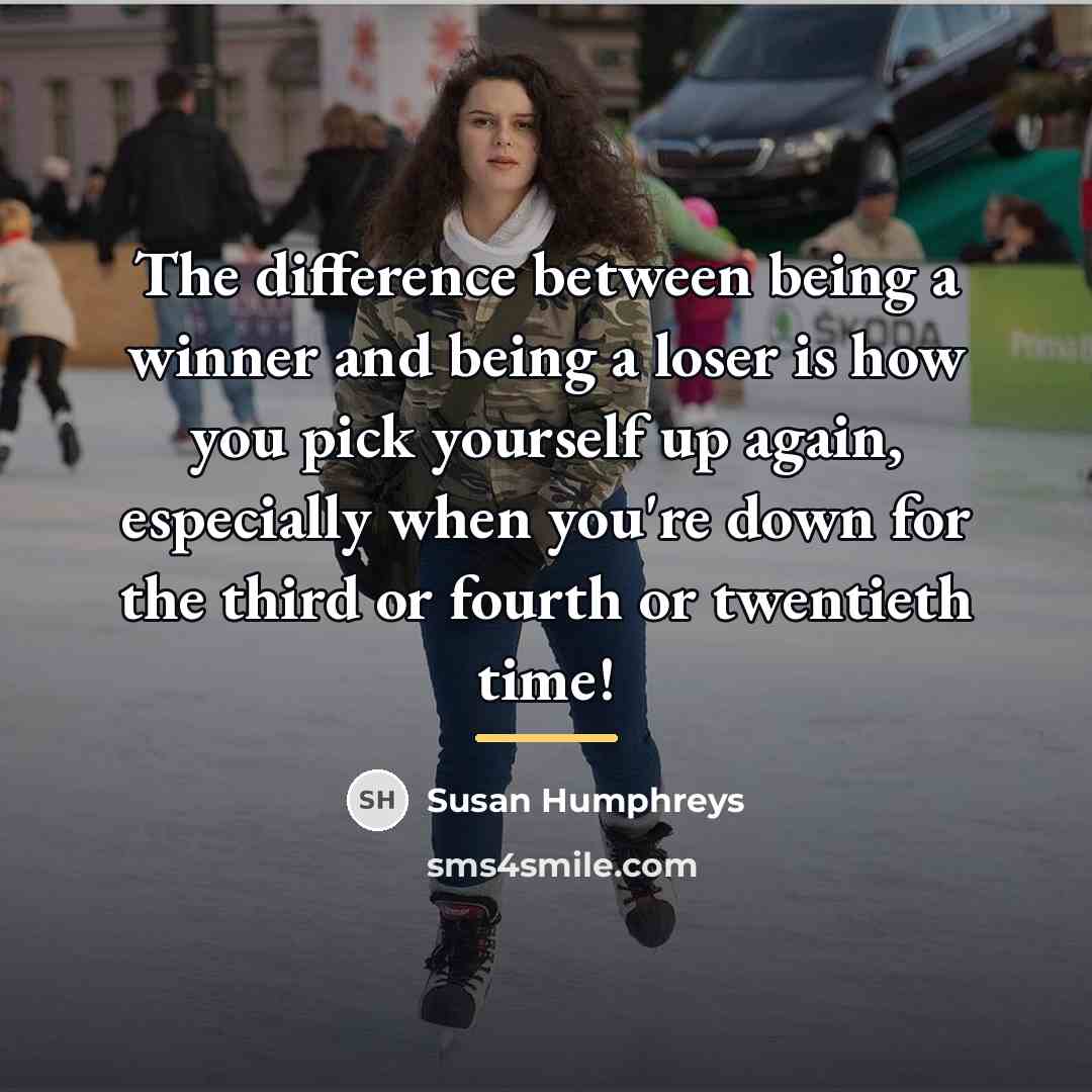 “The difference between being a winner and being a loser…” quote by Susan Humphreys