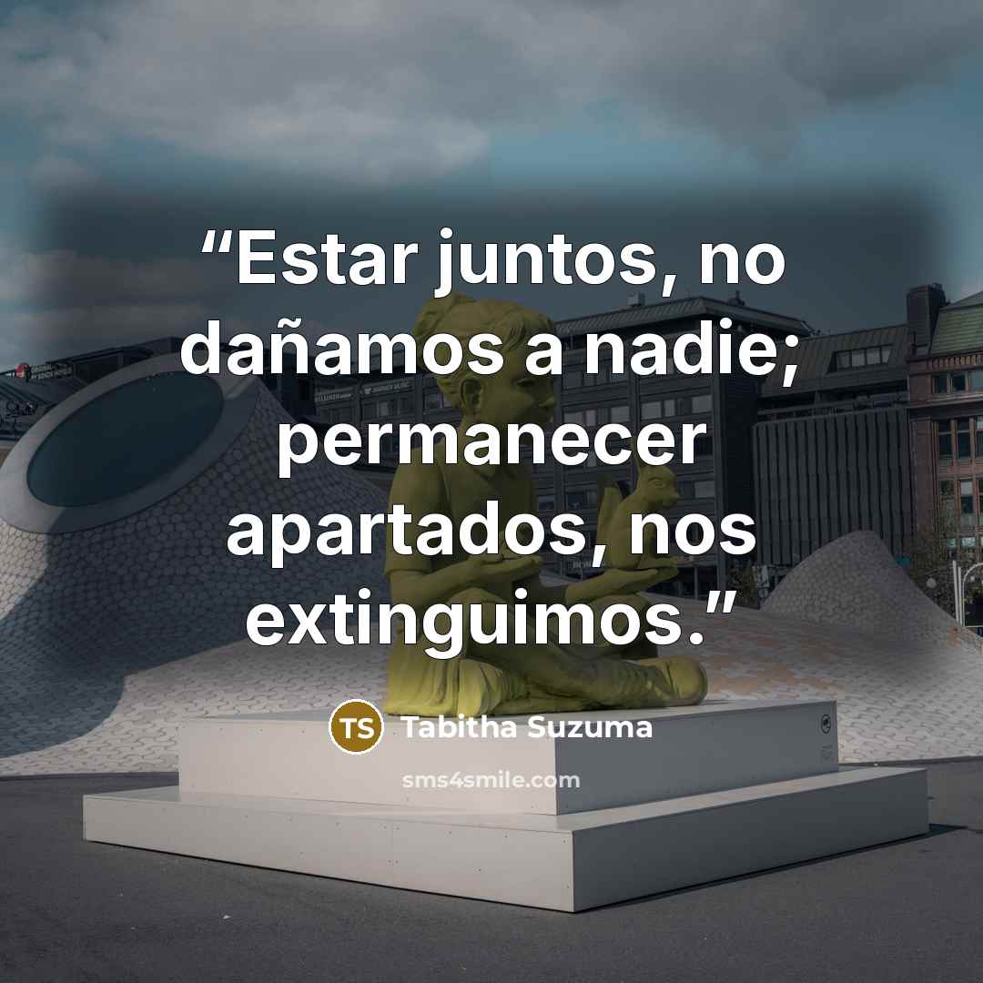 “Estar juntos, no dañamos a nadie; permanecer apartados, nos extinguimos.” quote by Tabitha Suzuma