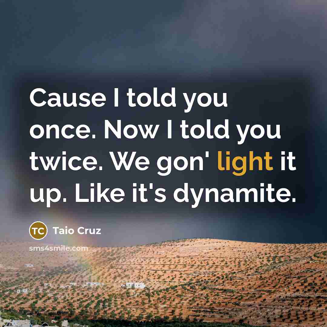 “Cause I told you once. Now I told you twice.…” quote by Taio Cruz