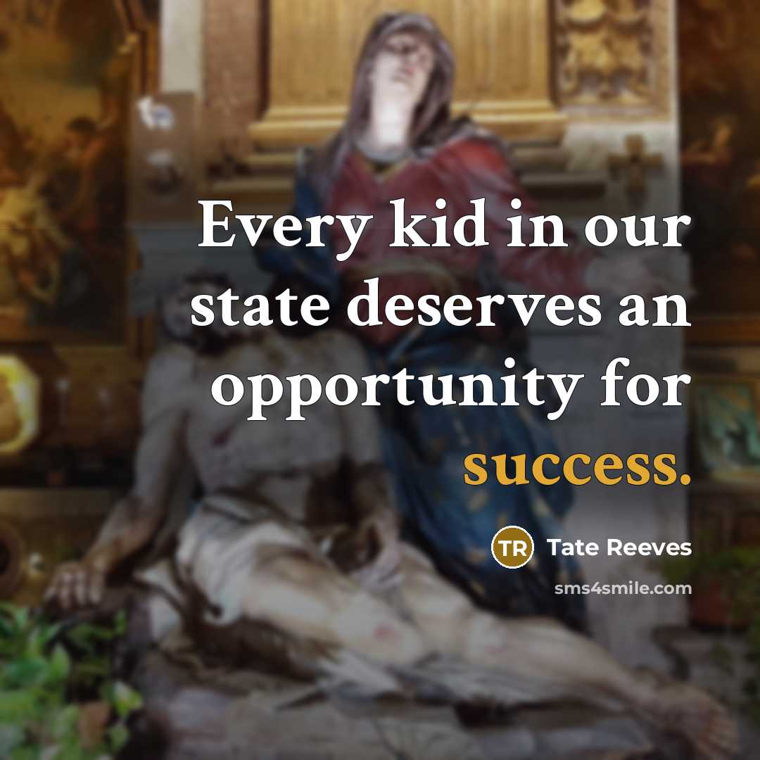 “Every kid in our state deserves an opportunity for success.” quote by Tate Reeves