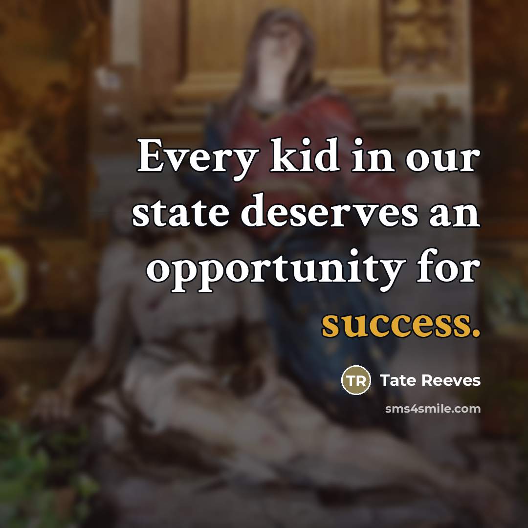 “Every kid in our state deserves an opportunity for success.…” quote by Tate Reeves
