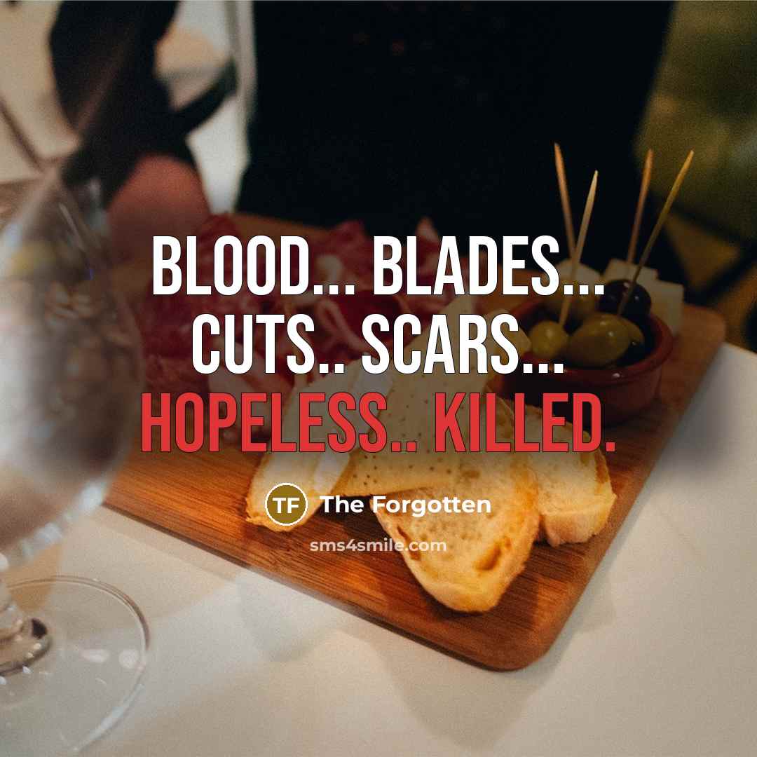 “Blood... blades... cuts.. scars... hopeless.. killed.” quote by The Forgotten