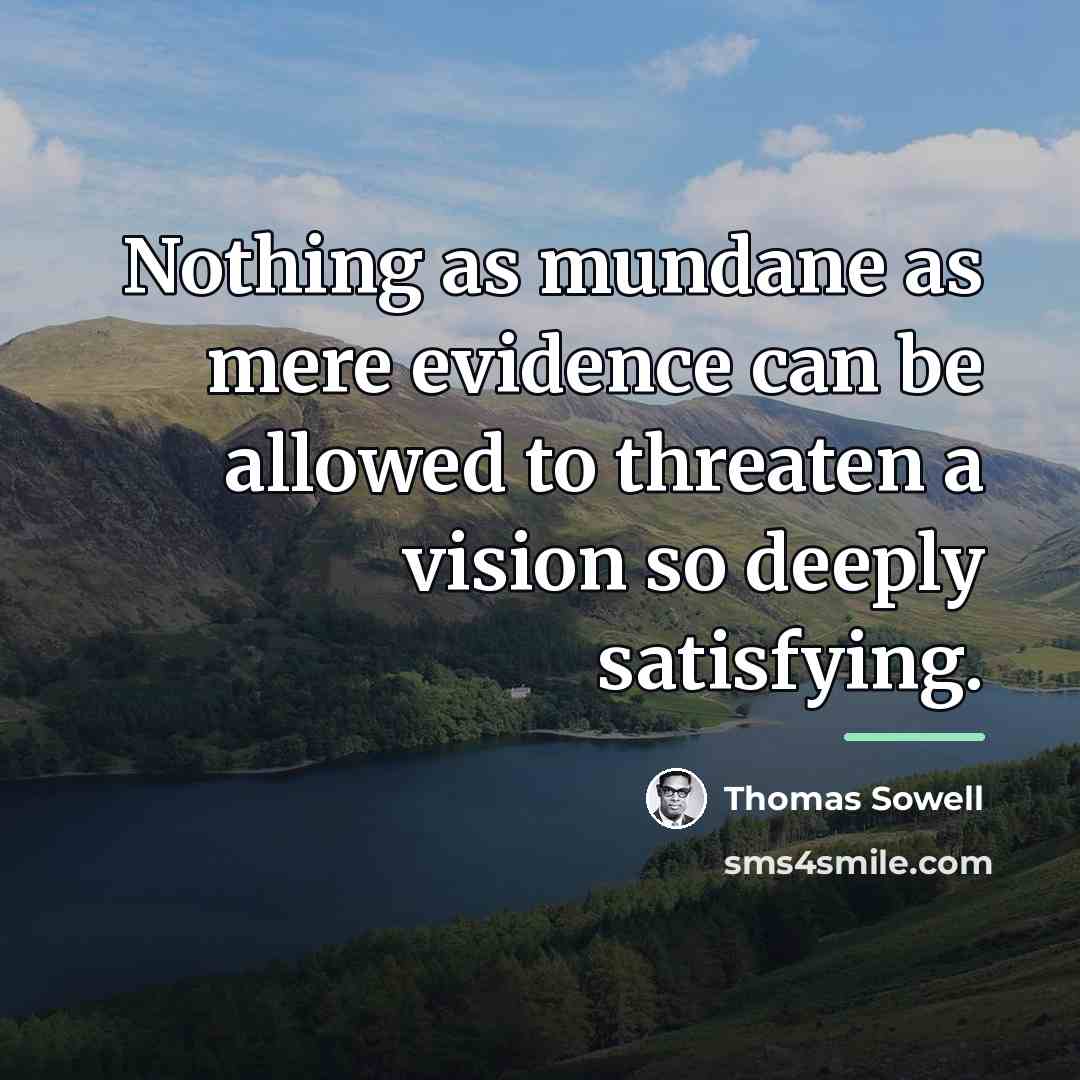 “Nothing as mundane as mere evidence can be allowed to…” quote by Thomas Sowell