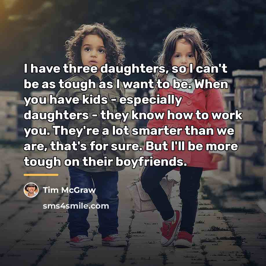 “I have three daughters, so I can't be as tough…” quote by Tim McGraw