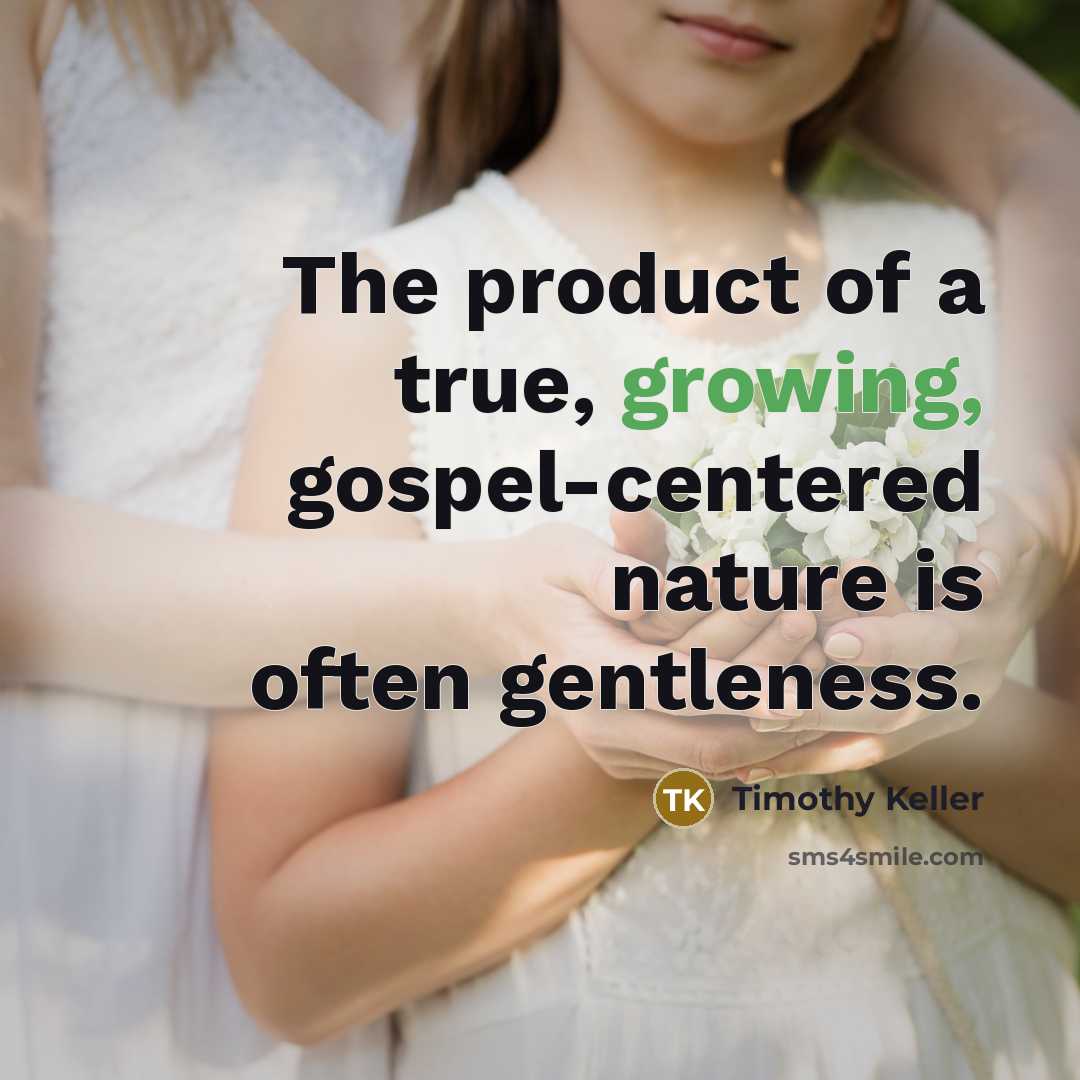 “The product of a true, growing, gospel-centered nature is often…” quote by Timothy Keller