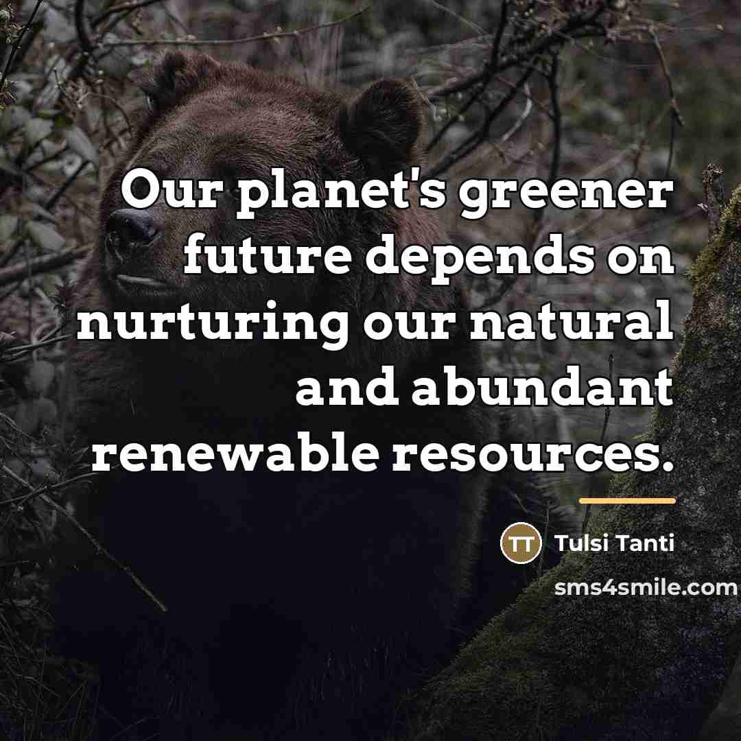 “Our planet's greener future depends on nurturing our natural and…” quote by Tulsi Tanti