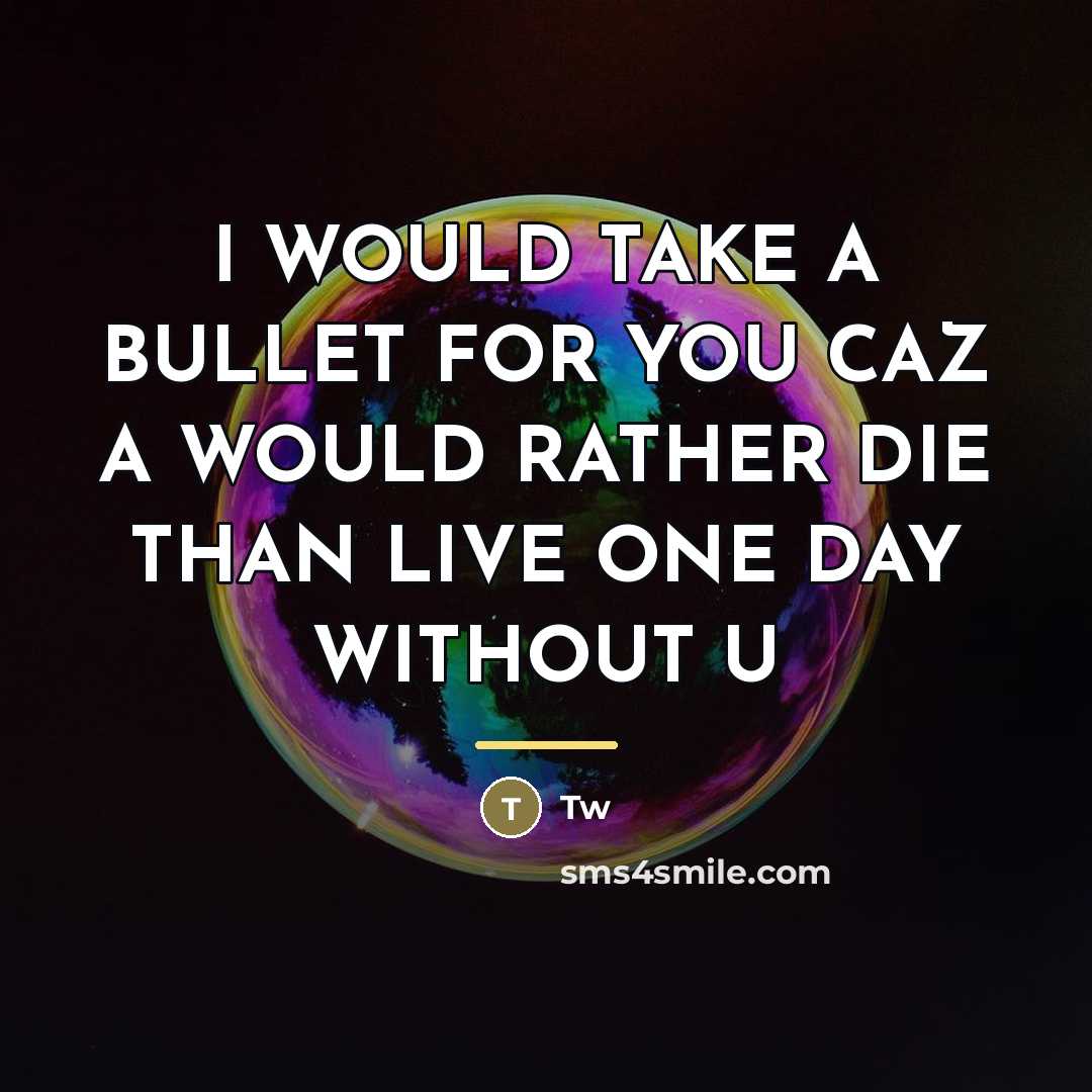 “I WOULD TAKE A BULLET FOR YOU CAZ A WOULD…” quote by Tw