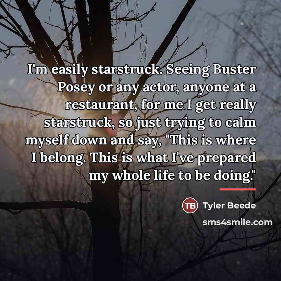 “I'm easily starstruck. Seeing Buster Posey or any actor, anyone…” quote by Tyler Beede