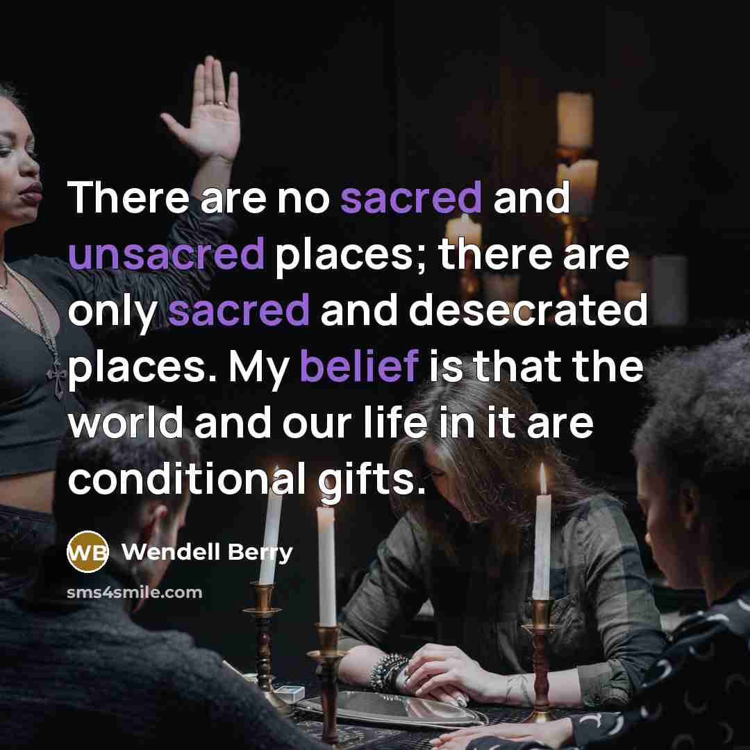 “There are no sacred and unsacred places; there are only…” quote by Wendell Berry