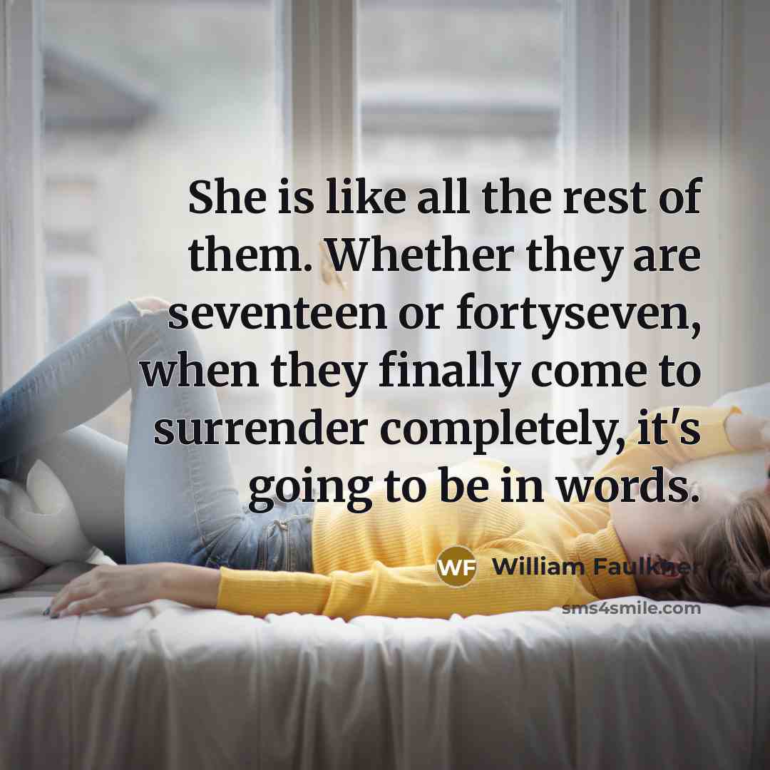 “She is like all the rest of them. Whether they…” quote by William Faulkner