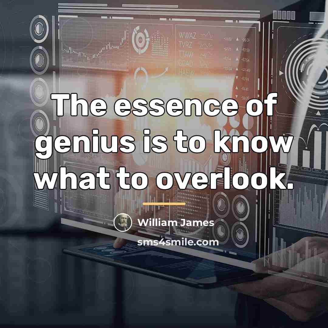 “The essence of genius is to know what to overlook.…” quote by William James