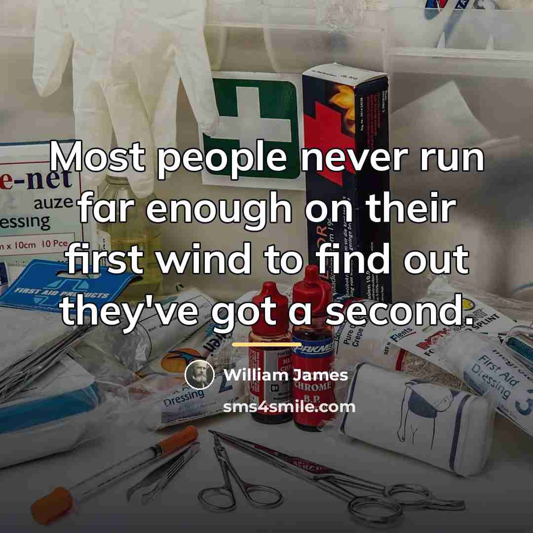 “Most people never run far enough on their first wind…” quote by William James