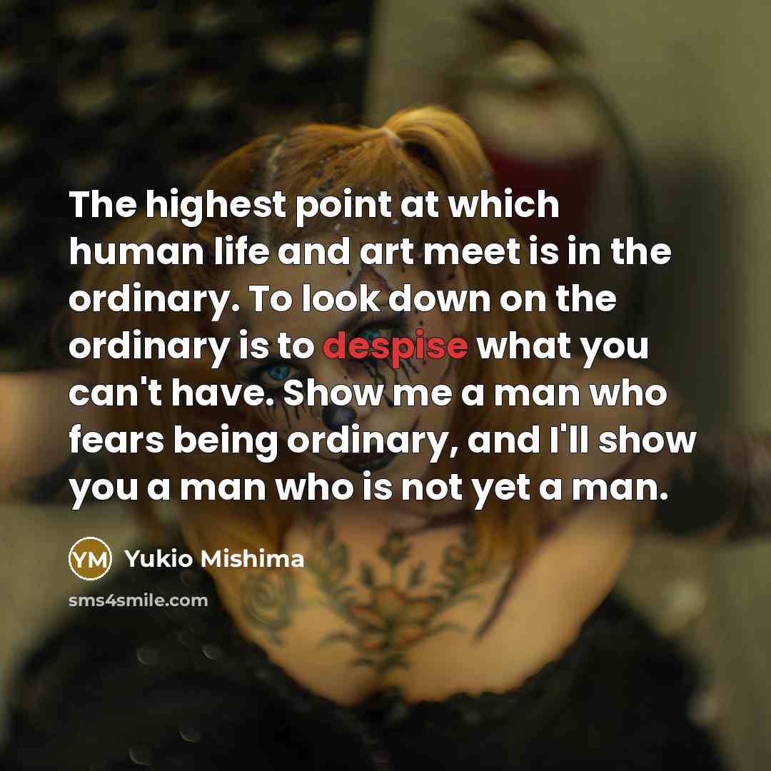 “The highest point at which human life and art meet…” quote by Yukio Mishima
