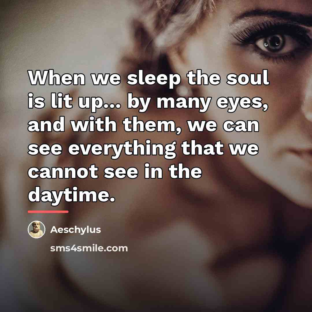 “When we sleep the soul is lit up... by many…” quote by Aeschylus