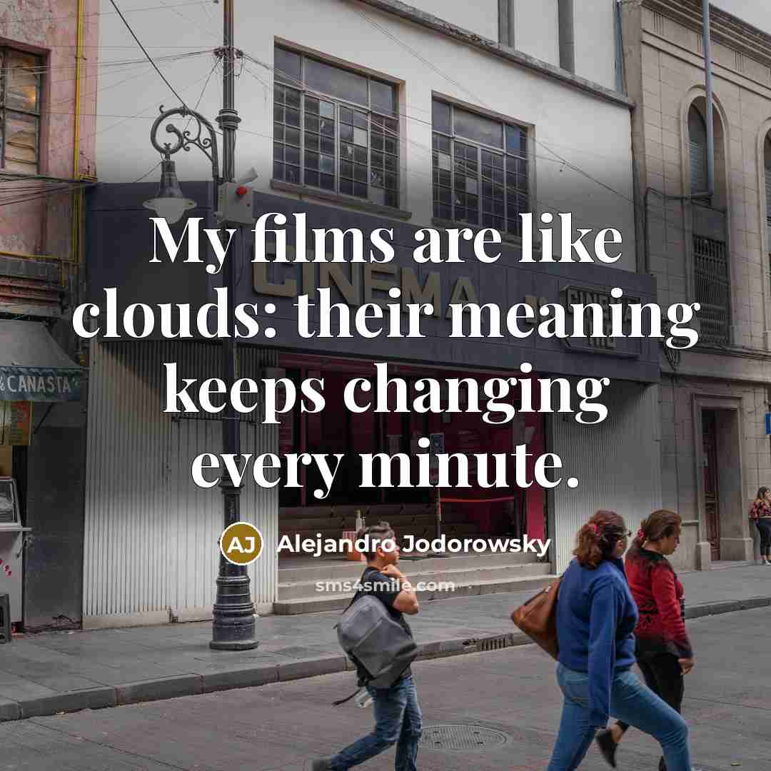 “My films are like clouds: their meaning keeps changing every…” quote by Alejandro Jodorowsky