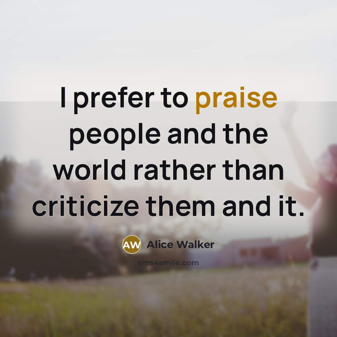 “I prefer to praise people and the world rather than…” quote by Alice Walker