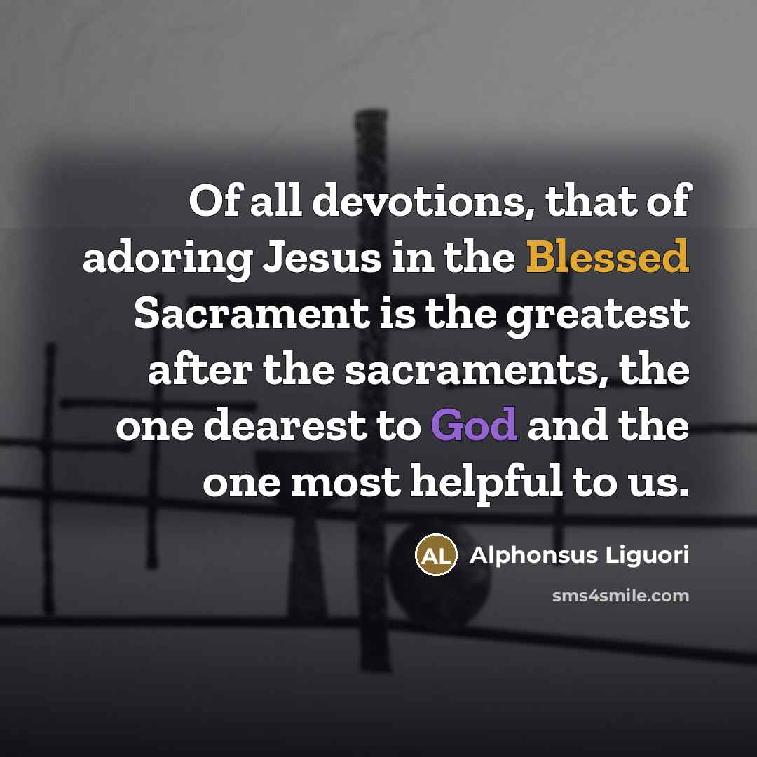 “Of all devotions, that of adoring Jesus in the Blessed…” quote by Alphonsus Liguori