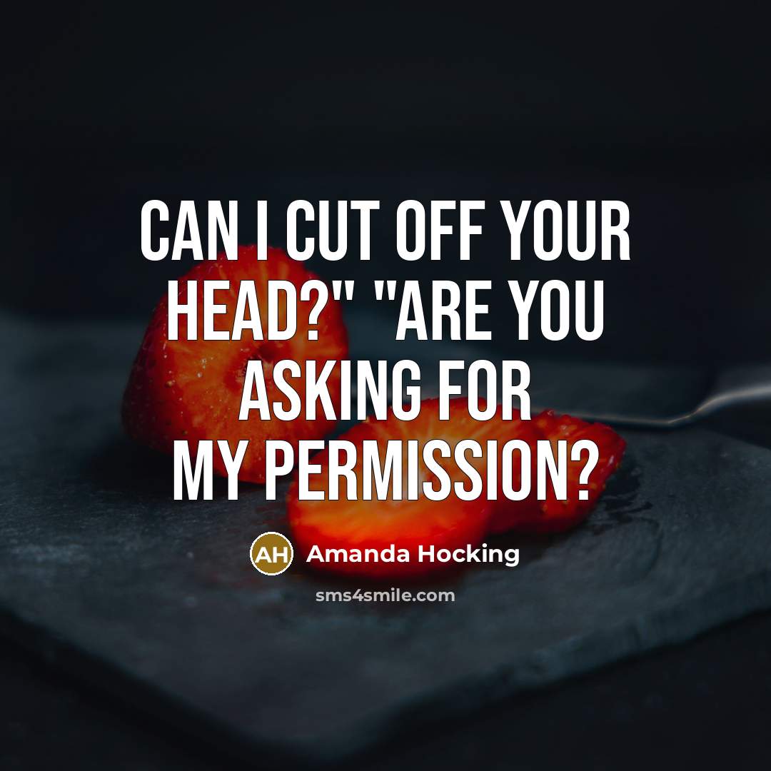 “Can I cut off your head?" "Are you asking for…” quote by Amanda Hocking