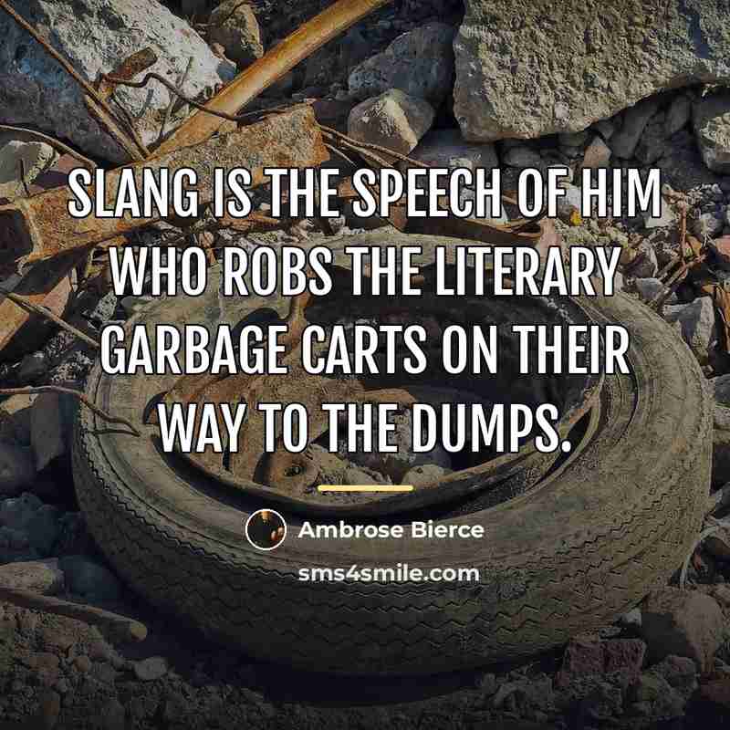 “Slang is the speech of him who robs the literary…” quote by Ambrose Bierce
