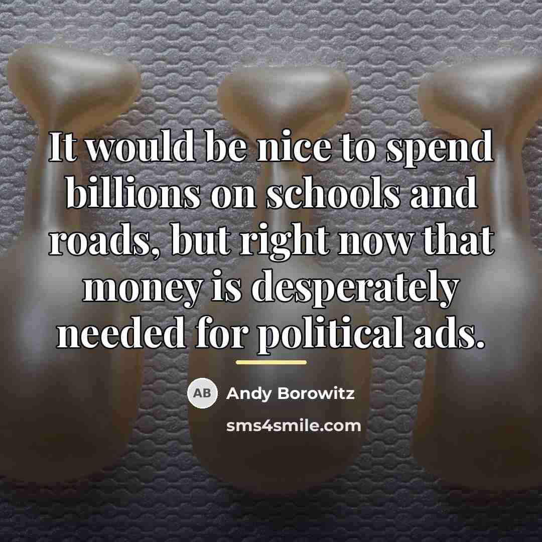 “It would be nice to spend billions on schools and…” quote by Andy Borowitz
