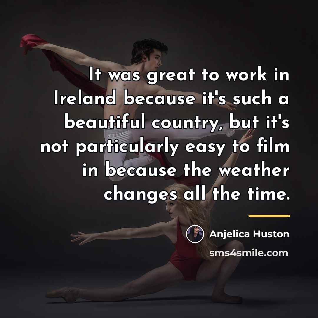 “It was great to work in Ireland because it's such…” quote by Anjelica Huston