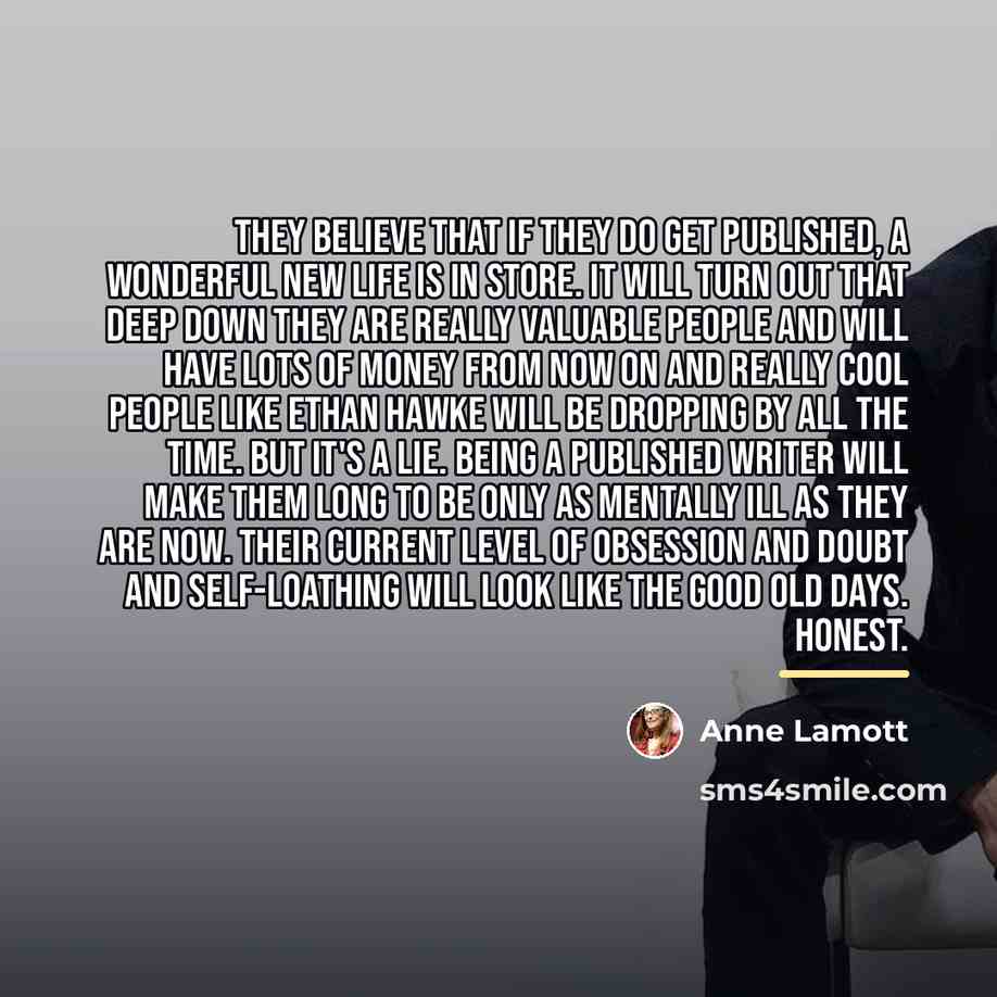“They believe that if they do get published, a wonderful…” quote by Anne Lamott