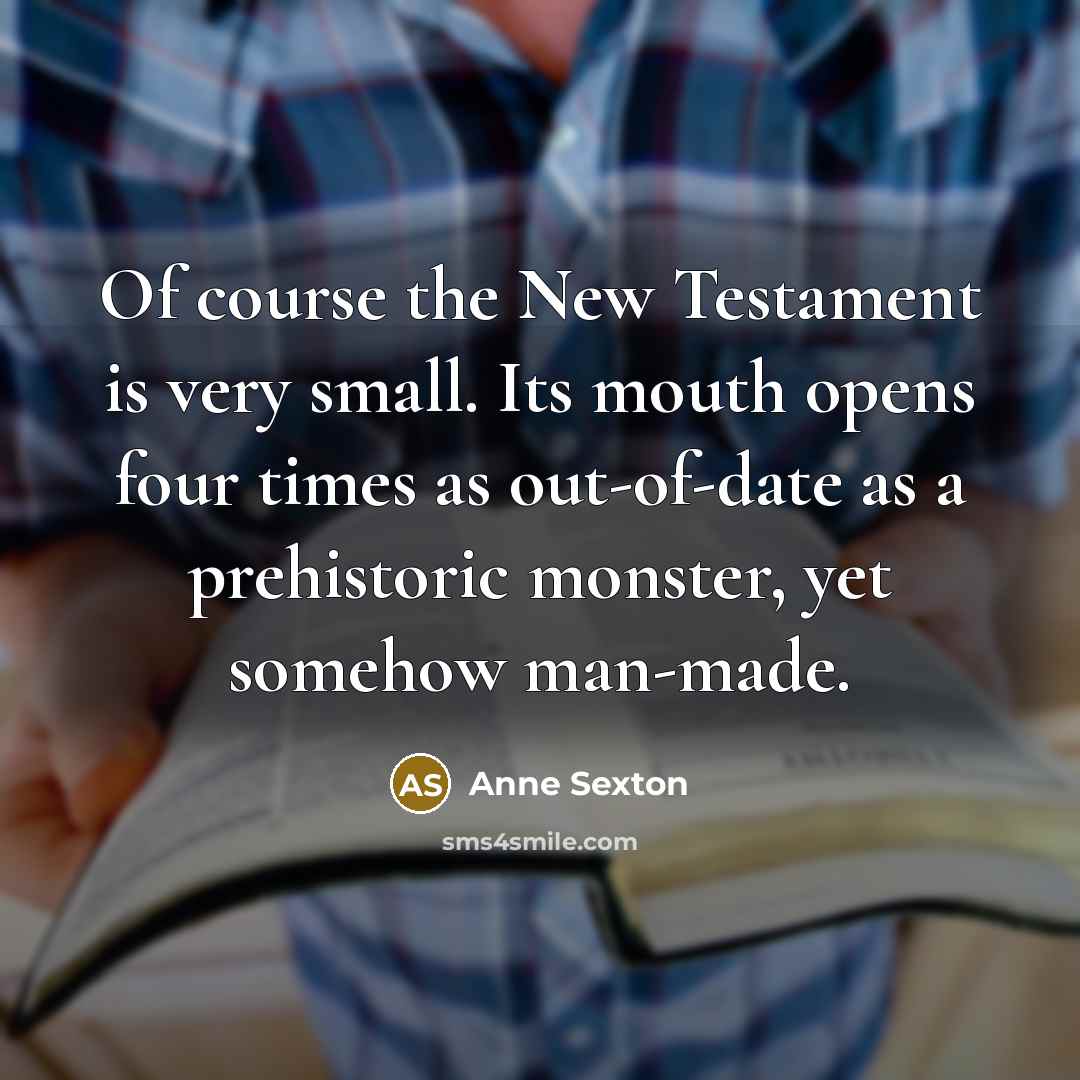 “Of course the New Testament is very small. Its mouth…” quote by Anne Sexton