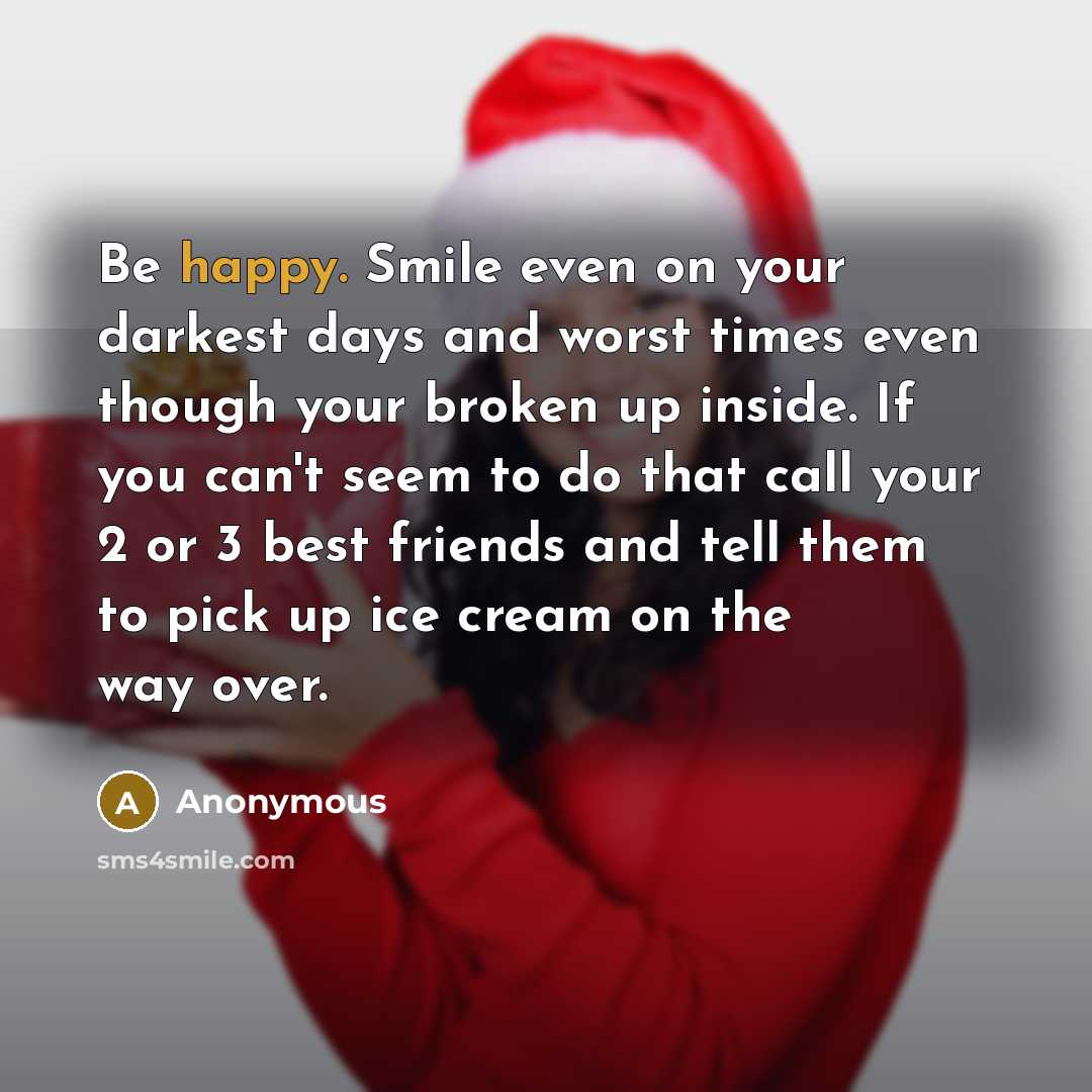 “Be happy. Smile even on your darkest days and worst…” quote by Anonymous