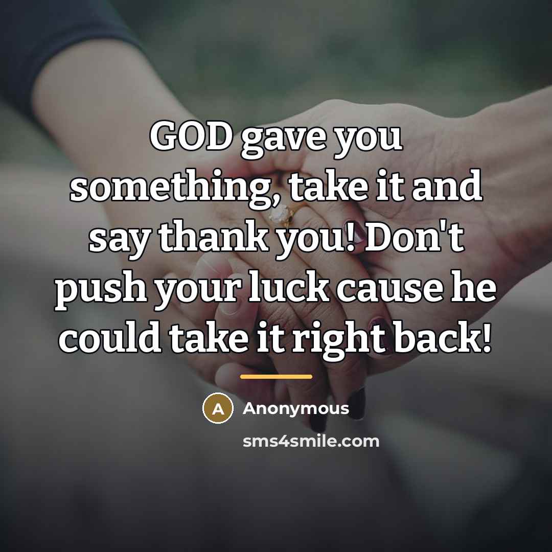 “GOD gave you something, take it and say thank you!…” quote by Anonymous