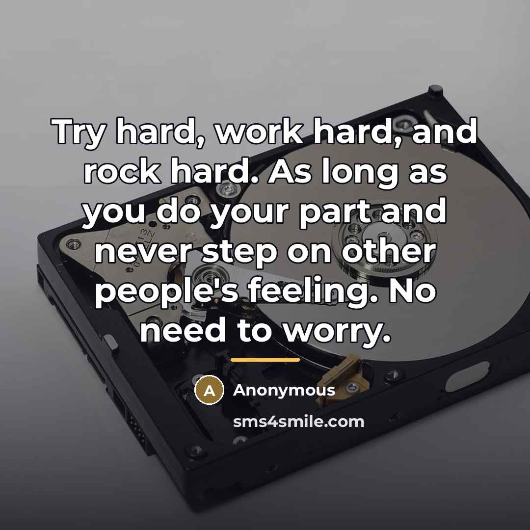 “Try hard, work hard, and rock hard. As long as…” quote by Anonymous