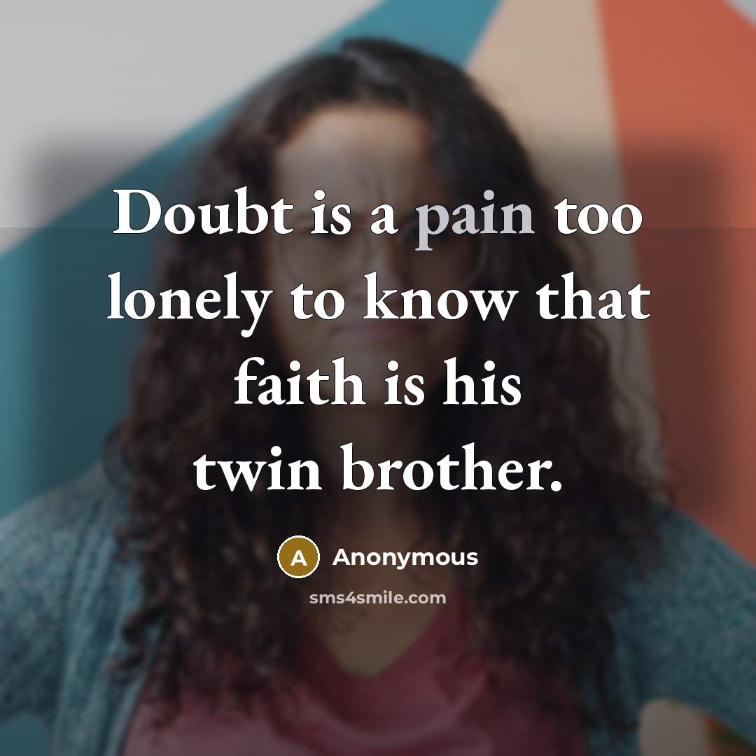 “Doubt is a pain too lonely to know that faith…” quote by Anonymous