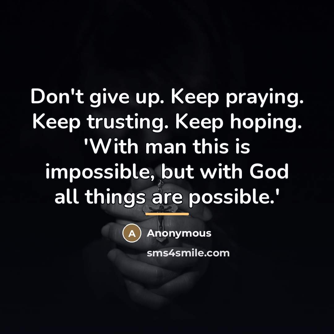 “Don't give up. Keep praying. Keep trusting. Keep hoping. 'With…” quote by Anonymous