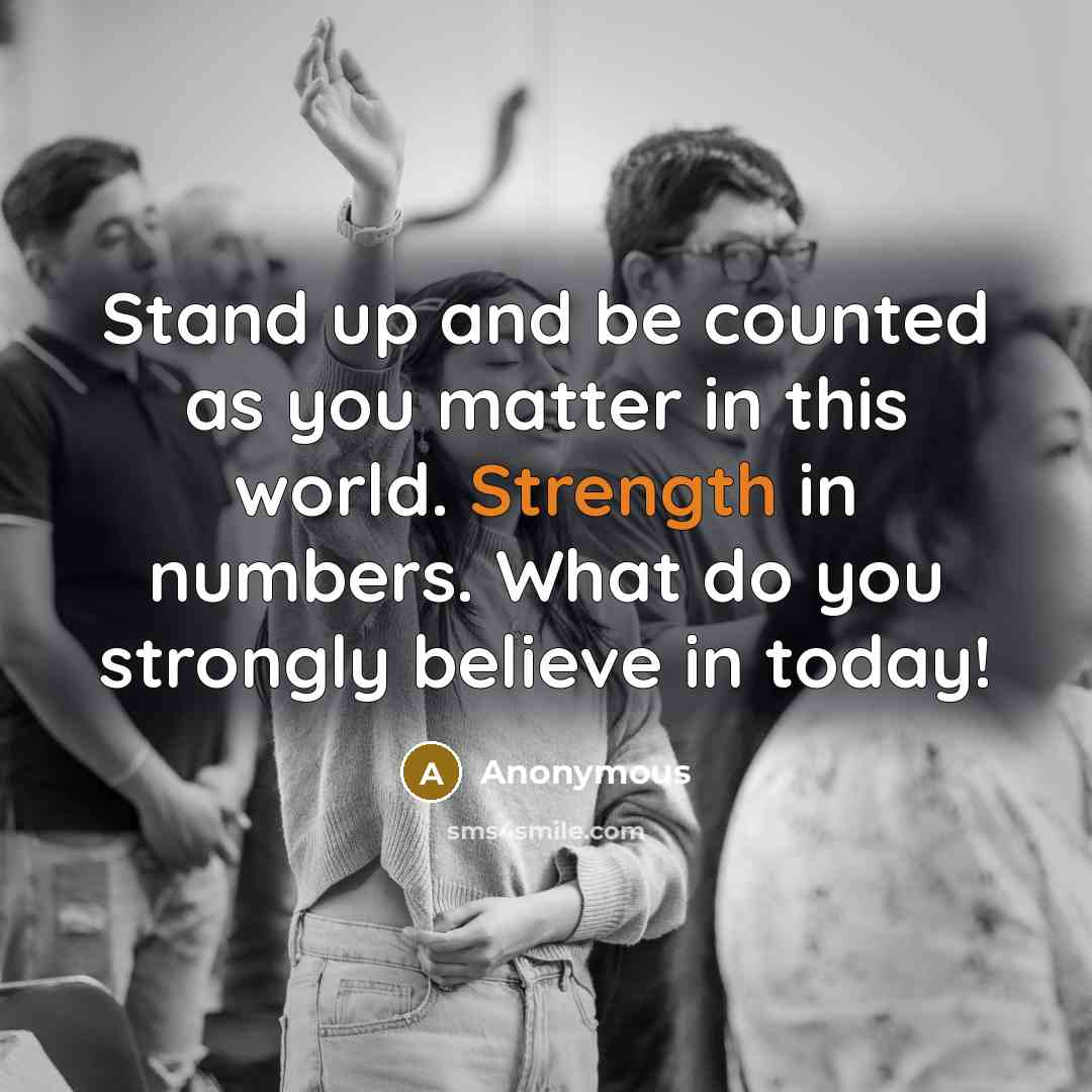 “Stand up and be counted as you matter in this…” quote by Anonymous
