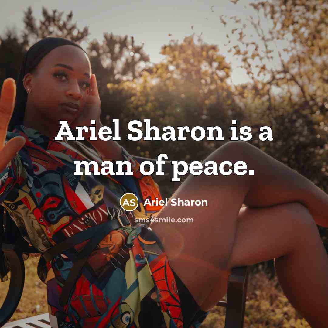 “Ariel Sharon is a man of peace.…” quote by Ariel Sharon