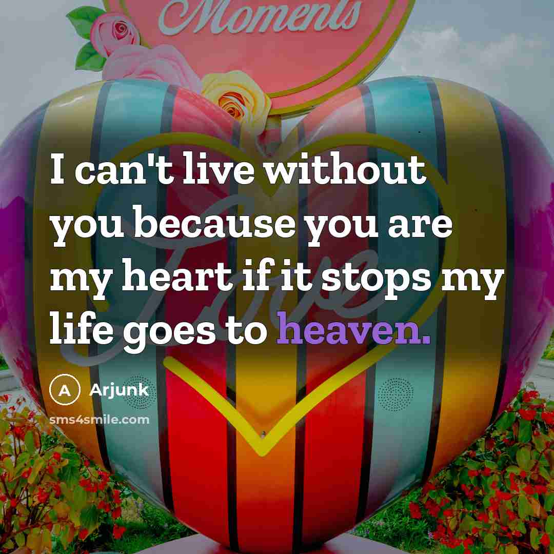 “I can't live without you because you are my heart…” quote by Arjunk