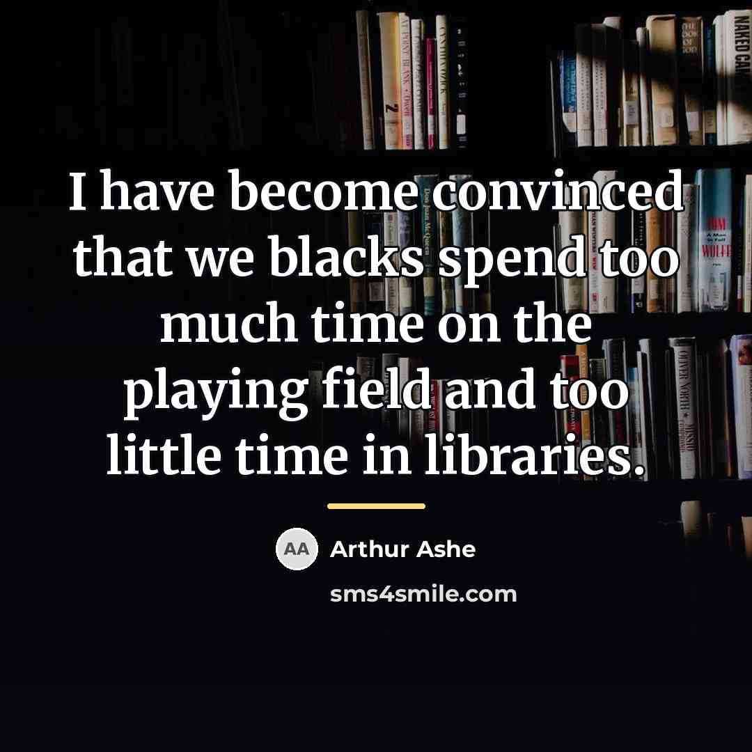 “I have become convinced that we blacks spend too much…” quote by Arthur Ashe