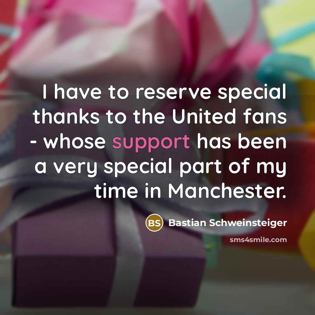 “I have to reserve special thanks to the United fans…” quote by Bastian Schweinsteiger