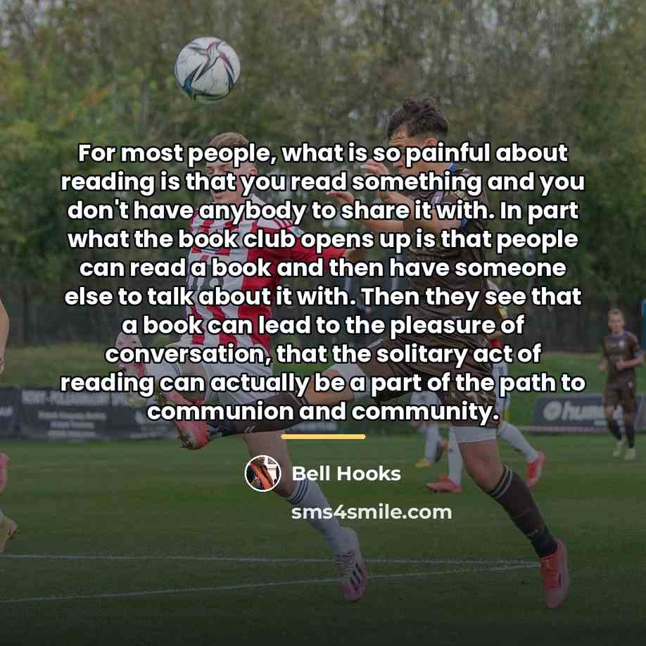 “For most people, what is so painful about reading is…” quote by Bell Hooks