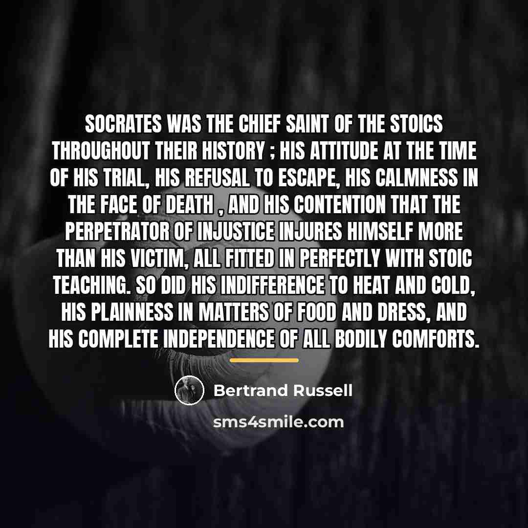 “Socrates was the chief saint of the Stoics throughout their…” quote by Bertrand Russell
