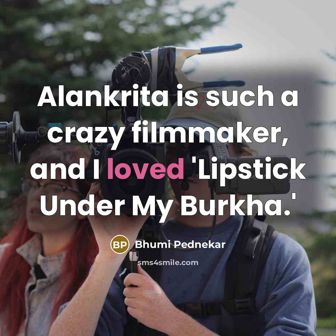“Alankrita is such a crazy filmmaker, and I loved 'Lipstick…” quote by Bhumi Pednekar