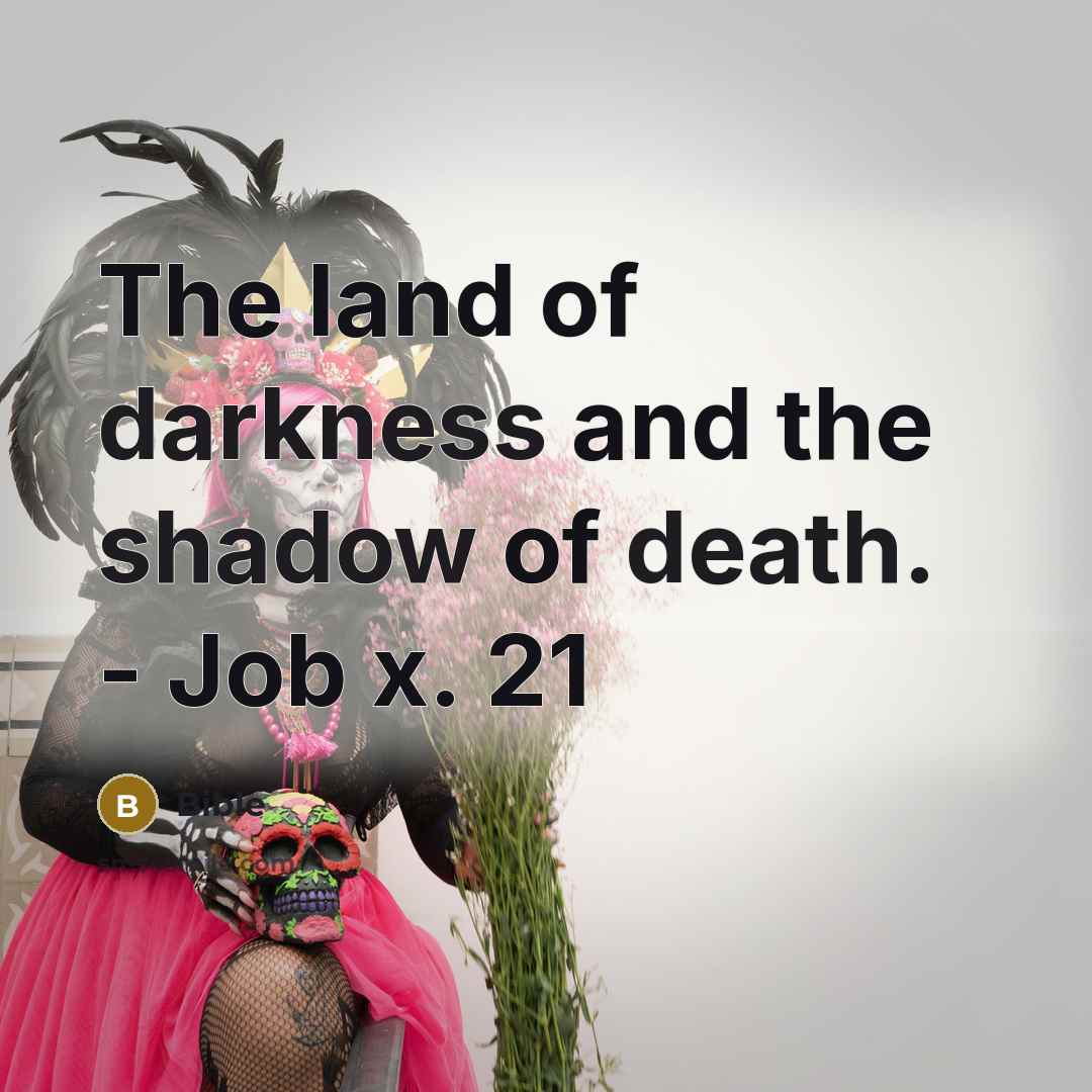 “The land of darkness and the shadow of death. -…” quote by Bible