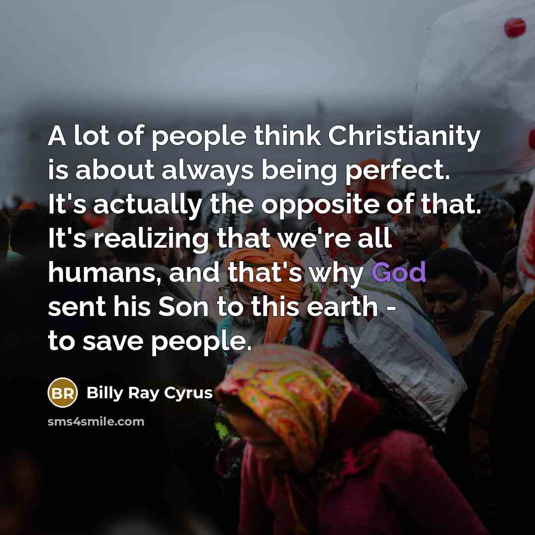 “A lot of people think Christianity is about always being…” quote by Billy Ray Cyrus