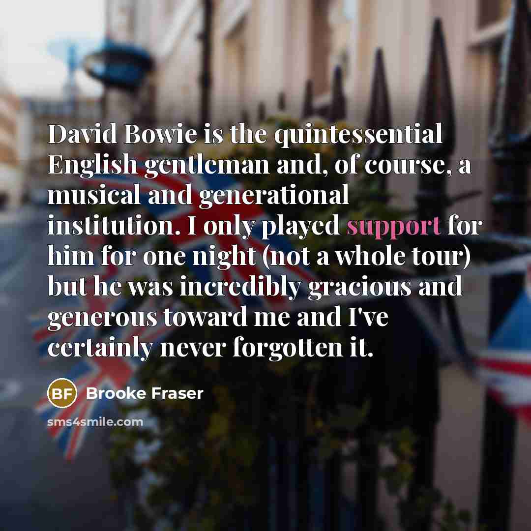 “David Bowie is the quintessential English gentleman and, of course,…” quote by Brooke Fraser