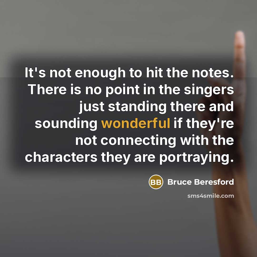 “It's not enough to hit the notes. There is no…” quote by Bruce Beresford