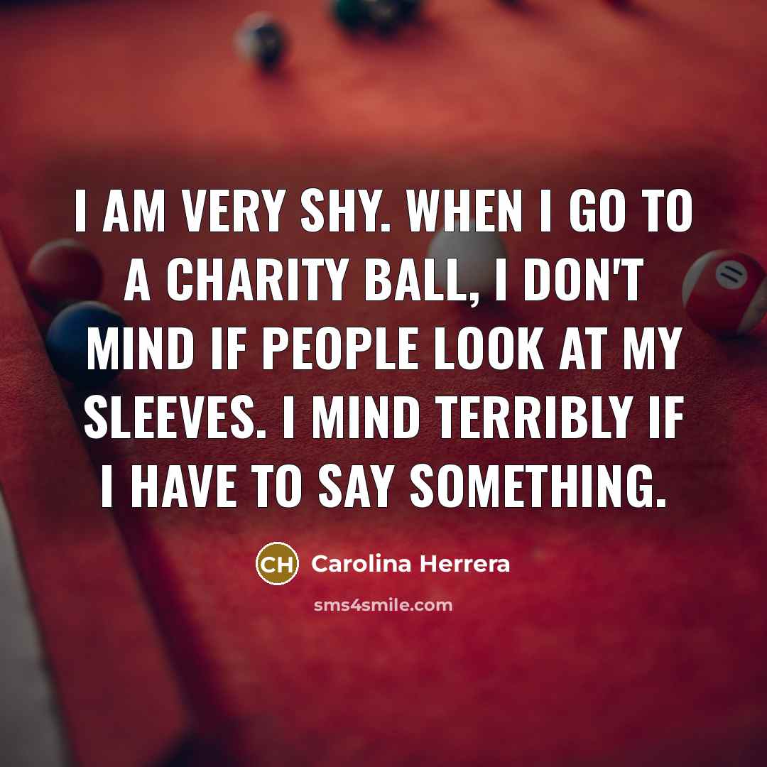 “I am very shy. When I go to a charity…” quote by Carolina Herrera