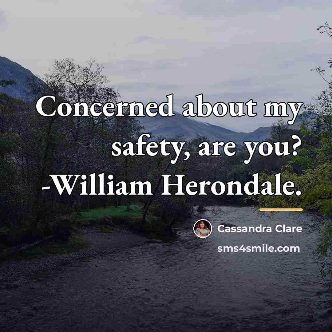 “Concerned about my safety, are you? -William Herondale.…” quote by Cassandra Clare